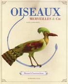 Couverture du livre « Oiseaux, merveilles & cie ; manuel d'instructions » de Kate Samworth aux éditions Actes Sud Junior