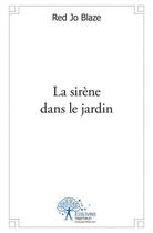 Couverture du livre « La sirene dans le jardin » de Jo Blaze Red aux éditions Edilivre