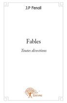 Couverture du livre « Fables ; toutes directions » de J.P. Fenoll aux éditions Edilivre