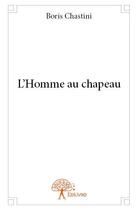 Couverture du livre « L'homme au chapeau » de Boris Chastini aux éditions Edilivre