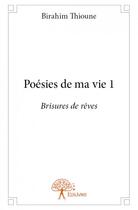 Couverture du livre « Poésies de ma vie 1 » de Birahim Thioune aux éditions Edilivre