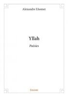 Couverture du livre « Yllah ; poésies » de Alexandre Lhomer aux éditions Edilivre