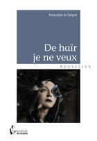 Couverture du livre « De haïr je ne veux » de Paracelsia Le Saigne aux éditions Societe Des Ecrivains