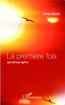 Couverture du livre « La première fois ; autobiographie » de Julie Dolle aux éditions L'harmattan