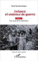 Couverture du livre « Enfance et violence de guerre Tome 1 ; une revue de la litterature » de Feriel Berraies-Guigny aux éditions L'harmattan