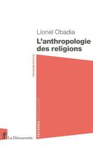 Couverture du livre « L'anthropologie des religions (3e édition) » de Lionel Obadia aux éditions La Decouverte