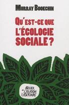 Couverture du livre « Qu'est-ce que l'ecologie sociale ? » de Murray Bookchin aux éditions Atelier Creation Libertaire