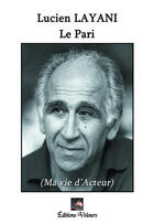 Couverture du livre « Le pari ; ma vie d'acteur » de Lucien Layani aux éditions Velours