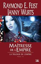 Couverture du livre « La trilogie de l'Empire Tome 3 : maîtresse de l'empire » de Janny Wurts et Raymond Elias Feist aux éditions Bragelonne