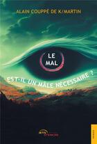 Couverture du livre « Le mal est-il un mâle nécessaire ? » de Alain Couppe De K/Martin aux éditions Jets D'encre