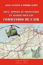 Couverture du livre « Nous, appelés et volontaires en Algérie pour les Commandos de l'Air » de Aubin/Guigon aux éditions Atelier Fol'fer