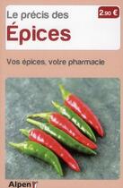 Couverture du livre « Le precis des epices. vos epices, votre pharmacie » de Brette Isabelle aux éditions Alpen