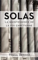 Couverture du livre « Solas - la quintessence de la foi chretienne » de Pascal Denault aux éditions Blf Europe