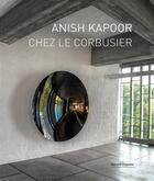 Couverture du livre « Anish Kapoor chez Le Corbusier » de Thierry Raspail et Jean De Loisy aux éditions Bernard Chauveau