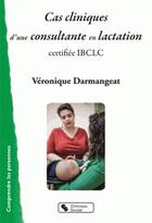 Couverture du livre « Consultante en lactation ; cas cliniques » de Veronique Darmangeat aux éditions Chronique Sociale