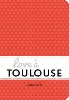 Couverture du livre « Love à Toulouse » de Isabelle Ducos aux éditions Hikari Editions
