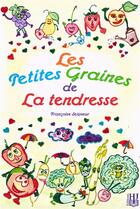 Couverture du livre « Les petites graines de la tendresse » de Seigneur Francoise aux éditions Helene Jacob