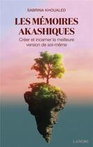Couverture du livre « Les mémoires akashiques : créer et incarner la meilleure version de soi-même » de Sabrina Khoualed aux éditions Lanore