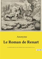 Couverture du livre « Le roman de renart - un ensemble medieval de recits animaliers ecrits en ancien francais et en vers. » de Anonyme aux éditions Culturea