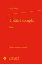 Couverture du livre « Théâtre complet Tome 1 » de Henry Becque aux éditions Classiques Garnier