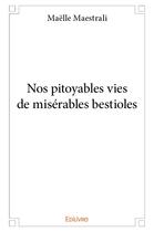 Couverture du livre « Nos pitoyables vies de misérables bestioles » de Maestrali Maelle aux éditions Edilivre