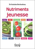 Couverture du livre « Nutriments jeunesse » de Antoine Bechaalany aux éditions Dangles
