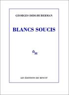 Couverture du livre « Blancs soucis » de Georges Didi-Huberman aux éditions Minuit