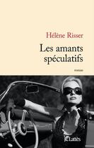 Couverture du livre « Les amants spéculatifs » de Helene Risser aux éditions Jc Lattes