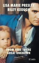 Couverture du livre « From here to the great unknown : Mémoires » de Riley Keough et Lisa Marie Presley aux éditions Lattes