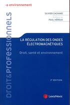 Couverture du livre « La régulation des ondes électromagnétiques : droit et santé » de Olivier Cachard aux éditions Lexisnexis