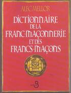 Couverture du livre « Dictionnaire De La Franc-Maconnerie Et Des Francs-Macons » de Alec Mellor aux éditions Belfond