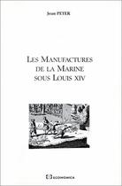 Couverture du livre « Les manufactures de la marine sous Louis XIV » de Jean Peter aux éditions Economica