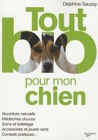 Couverture du livre « Tout bio pour mon chien » de Delphine Sauzay aux éditions De Vecchi