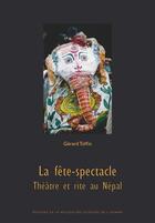 Couverture du livre « La fête-spectacle ; théâtre et rite au Népal » de Gerard Toffin aux éditions Editions De La Maison Des Sciences De L'homme