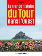 Couverture du livre « La grande histoire du Tour dans l'Ouest » de Jerome Bergot aux éditions Ouest France