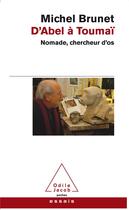 Couverture du livre « D'Abel à Toumai ; nomade, chercheur d'os » de Michel Brunet aux éditions Odile Jacob