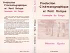 Couverture du livre « Production cinématographique et parti unique ; l'exemple du Congo » de Sebastien Kamba aux éditions L'harmattan