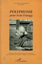 Couverture du livre « Polyphonie pour Ivan Fonagy » de Jean Perrot aux éditions L'harmattan