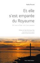 Couverture du livre « Et elle s'est emparée du Royaume ; de l'islam au Christ : récit d'une conversion » de Nadia Piccard aux éditions Tequi