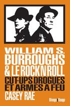 Couverture du livre « William Burroughs et le Rock & Roll : cut-ups, drogues et armes à feu » de Rae Casey aux éditions Rivages