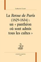 Couverture du livre « La Revue de Paris (1829-1834) : un « panthéon où sont admis tous les cultes » » de Guillaume Cousin aux éditions Honore Champion
