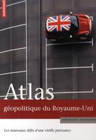 Couverture du livre « Atlas géopolitique du Royaume-Uni ; les nouveaux défis d'une vieille puissance » de Delphine Papin et Mark Bailoni aux éditions Autrement