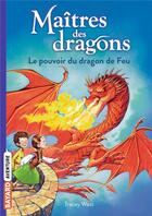 Couverture du livre « Maîtres des dragons Tome 4 : le pouvoir du dragon de feu » de Tracy West et Graham Howells aux éditions Bayard Jeunesse