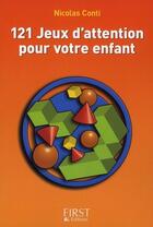 Couverture du livre « 121 jeux d'attention pour votre enfant » de Nicolas Conti aux éditions First