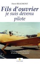 Couverture du livre « Fils d'ouvrier, je suis devenu pilote » de Beaumont Henri aux éditions Le Livre Actualite