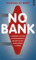 Couverture du livre « No bank ; l'incroyable histoire d'un entrepreneur de banlieue qui veut révolutionner la banque » de Hugues Le Bret aux éditions Points