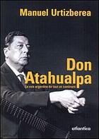 Couverture du livre « Don Atahualpa ; la voix argentine de tout un continent » de Manuel Urtizberea aux éditions Atlantica
