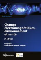 Couverture du livre « Champs électromagnétiques, environnement et santé » de Anne Perrin aux éditions Edp Sciences