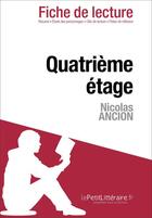 Couverture du livre « Fiche de lecture : quatrième étage de Nicolas Ancion ; analyse complète de l'oeuvre et résumé » de Christelle Legros aux éditions Lepetitlitteraire.fr