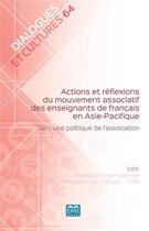 Couverture du livre « Actions et réflexions du mouvement associatif des enseignants de francais en Asie-Pacifique ; vers une politique de l'association » de Dialogues Et Culture aux éditions Eme Editions